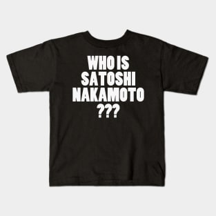 Who is Satoshi Nakamoto Kids T-Shirt